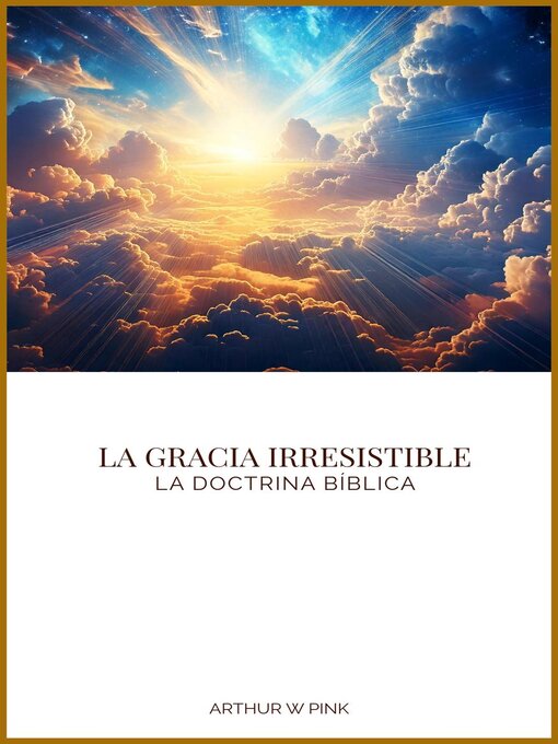 Title details for La Gracia Irresistible by Arthur W. Pink - Available